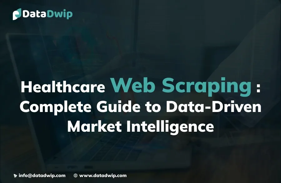 Healthcare Web Scraping : Complete Guide to Data-Driven Market Intelligence