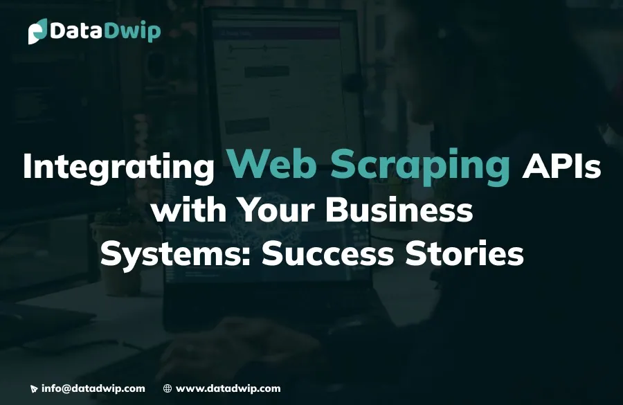 Integrating Web Scraping APIs with Your Business Systems: Success Stories