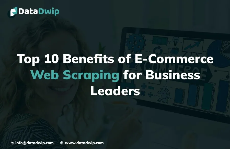 Top 10 Benefits of E-Commerce Web Scraping Services: Complete Strategic Guide for Business Leaders