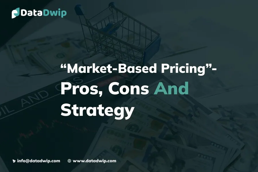 Understanding Market-Based Pricing: Advantages, Disadvantages, and Strategic Insights