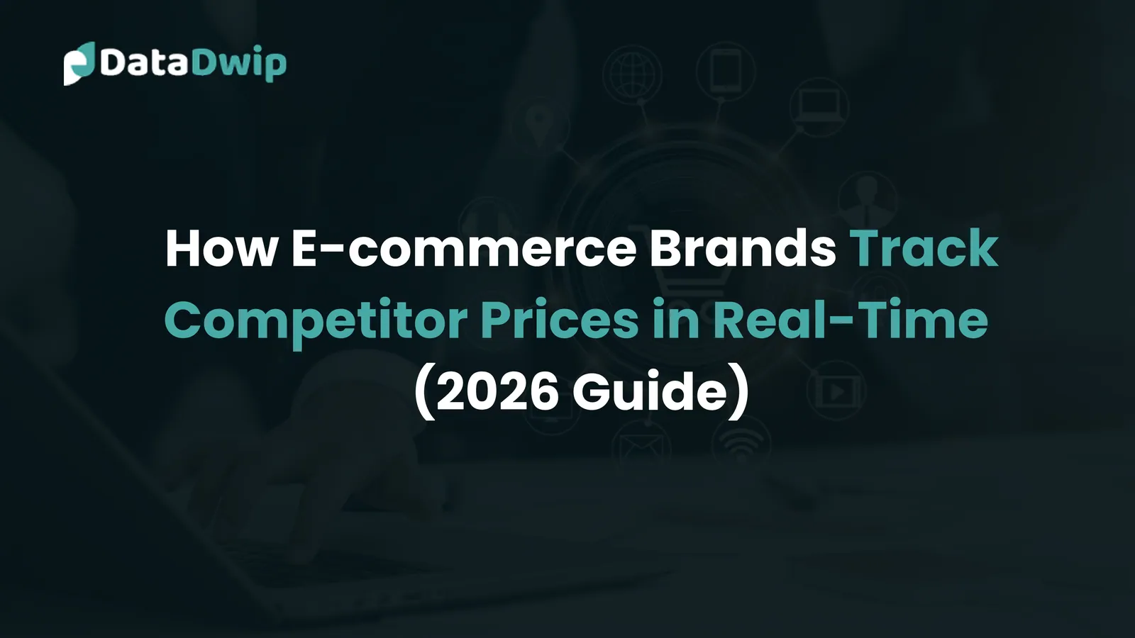 How E-commerce Brands Track Competitor Prices in Real-Time (2026 Guide)