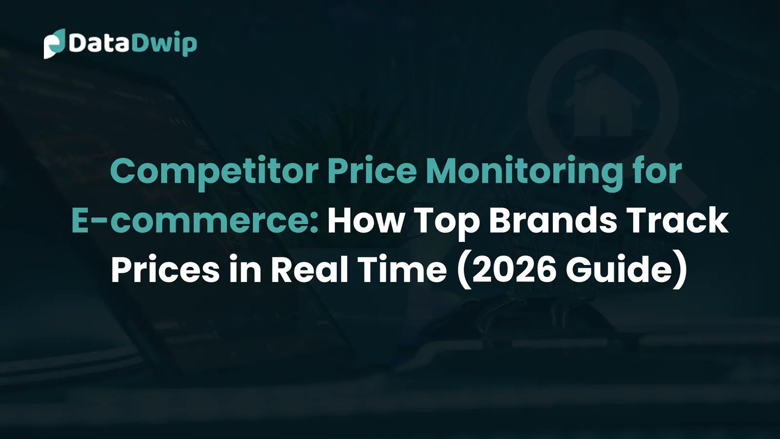 Competitor Price Monitoring for E-commerce: How Top Brands Track Prices in Real Time (2026 Guide)