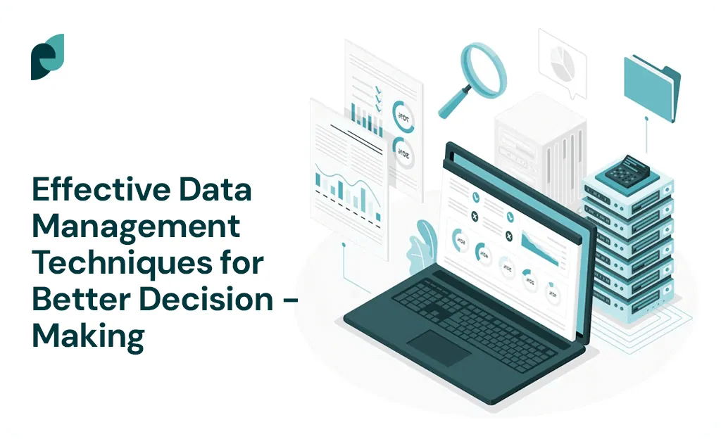 Effective Data Management Techniques for Better Decision-Making