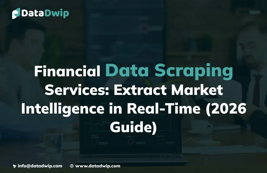 Financial Data Scraping Services: Extract Market Intelligence in Real-Time (2026 Guide)