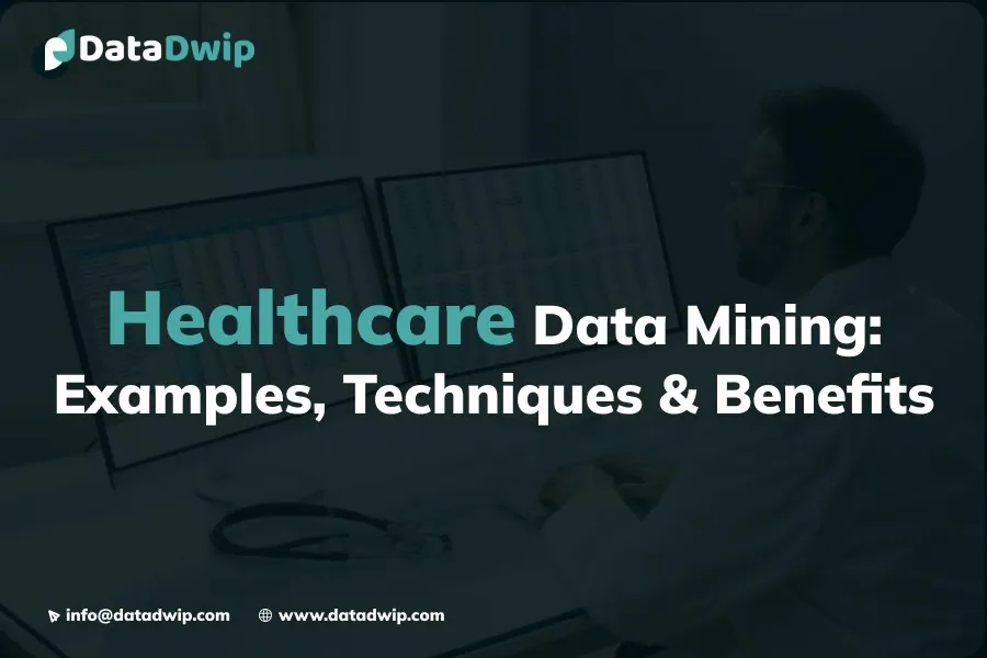 Healthcare Data Mining Examples, Techniques and Benefits