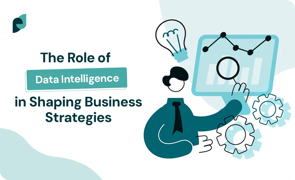 The Role of Data Intelligence in Shaping Business Strategies