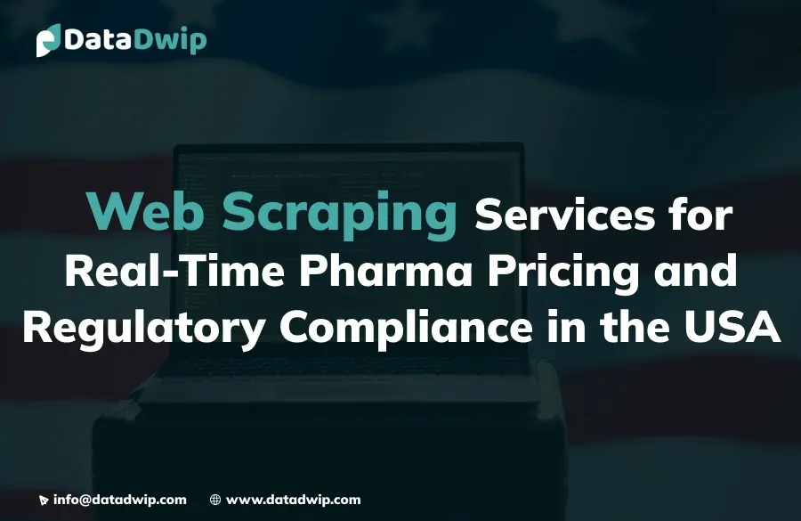 Web Scraping Services for Real-Time Pharma Pricing and Regulatory Compliance in the USA