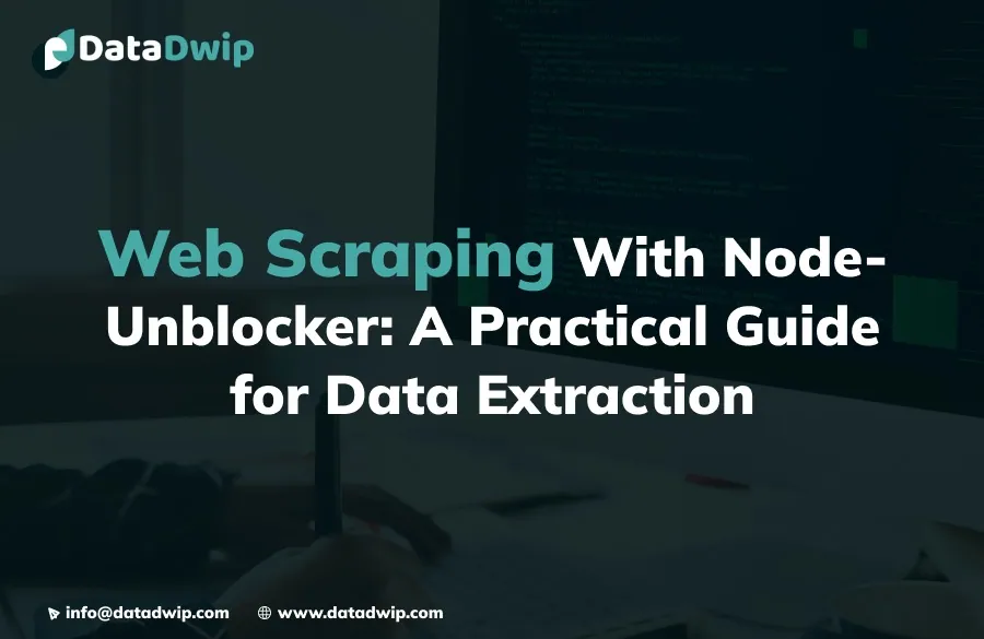 Web Scraping With Node-Unblocker: A Practical Guide for Data Extraction(2026)