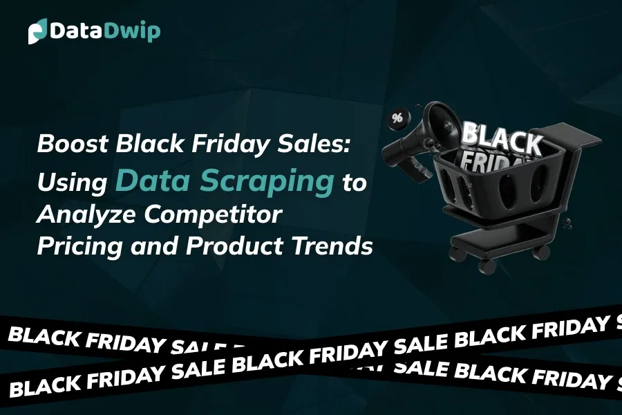 Boost Black Friday Sales: Using Data Scraping to Analyze Competitor Pricing and Product Trends
